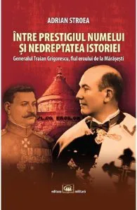 Intre prestigiul numelui si nedreptatea istoriei de Adrian Stroea