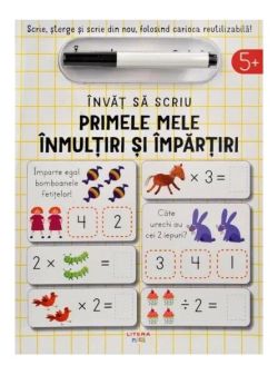 Învăț să scriu: Primele mele înmulțiri și împărțiri
