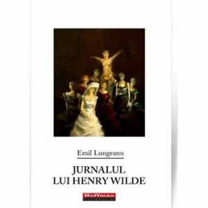 Jurnalul lui Henry Wilde de Emil Lungeanu
