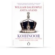 Kohinoor. Istoria controversata a celui mai faimos diamant din lume de William Dalrymple