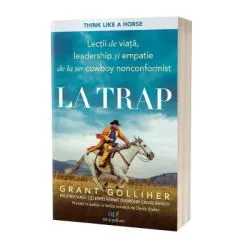 La trap: Lectii de viata, leadership si empatie de la un cowboy nonconformist de Grant Golliher