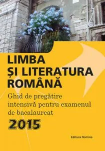 Limba si Literatura Romana. Ghid de pregatire intensiva pentru examenul de bacalaureat 2015 de Monica Jeican