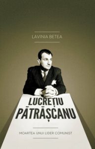 Lucretiu Patrascanu. Moartea unui lider comunist - Editia a IV-a, revizuita