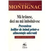 Ma hranesc, deci nu ma imbolnavesc de Michel Montignac