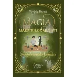 Magia maestrilor uleisti. Secretul sticlutelor fermecate de Virginia Petrica
