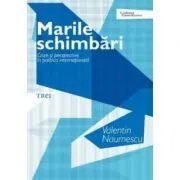 Marile schimbari. Crize si perspective in politica internationala de Valentin Naumescu
