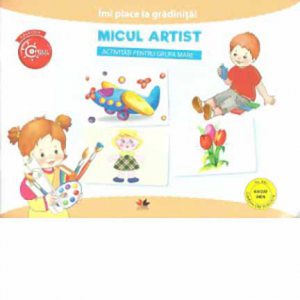 Micul artist. Activitati pentru grupa mare