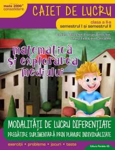 Modalități de lucru diferențiate. Matematică și explorarea mediului. Caiet de lucru. Clasa a II-a.