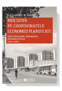 Moldova pe coordonatele economiei planificate de Alexandru D. Aioanei
