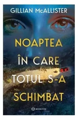 Noaptea în care totul s-a schimbat de Gillian McAllister