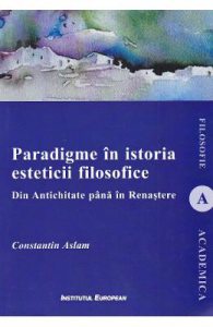 Paradigme in istoria esteticii filosofice. Din Antichitate pana in Renastere
