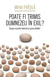 Poate fi trimis Dumnezeu în exil? de Mihai Fratila