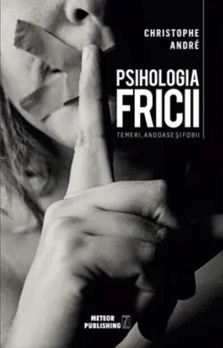 Psihologia Fricii de Christophe Andre