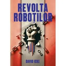 Revolta Robotilor. Povestea renasterii spirituale de David Icke Icke