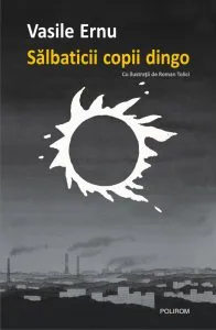 Salbaticii copii Dingo de Vasile Ernu