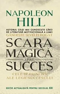Scara magica spre succes.. Cele 17 principii ale legii succesului. de Napoleon Hill