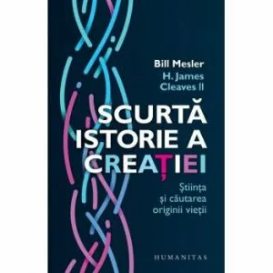 Scurta istorie a creatiei, stiinta si cautarea originii vietii de Bill Mesler