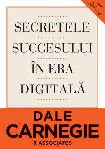 Secretele succesului in era digitala. Cum sa va faceti prieteni si sa deveniti influent de Dale Carnegie