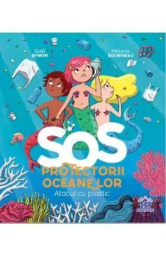 SOS Protectorii oceanelor: Atacul cu plastic de Gael Aymon