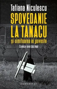 Spovedanie la Tanacu și uimitoarea ei poveste de Tatiana Niculescu