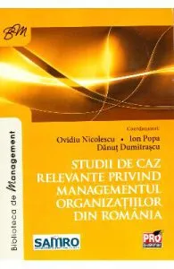 Studii de caz relevante privind managementul organizatiilor din Romania de Ovidiu Nicolescu