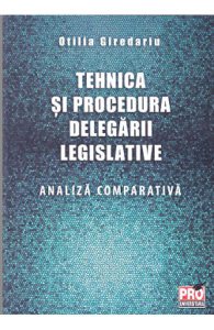 Tehnica si procedura delegarii legislative. Analiza comparativa