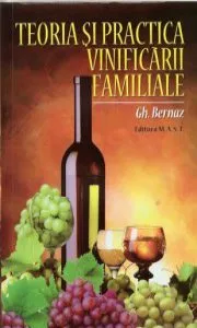 Teoria si practica vinificarii familiale de Gheorghe Bernaz