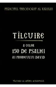 Tilcuire a celor150 de psalmi ai Prorocului David de Fericitul Theodorit al Kirului