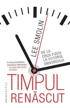 Timpul renascut. De la criza fizicii la viitorul universului de Lee Smolin