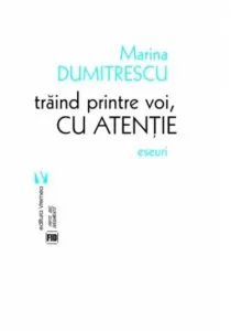 Traind printre voi, cu atentie de Marina Dumitrescu