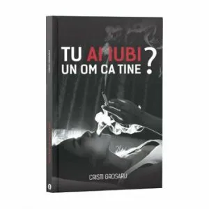 Tu ai iubi un om ca tine? de Cristi Grosaru