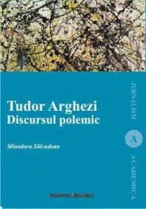 Tudor Arghezi. Discursul polemic de Salcudean Minodora