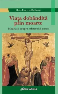 Viata dobandita prin moarte de Hans Urs von Balthasar