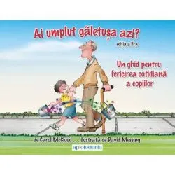 Ai umplut galetusa azi? Un ghid pentru fericirea cotidiana a copiilor de Carol Mccloud