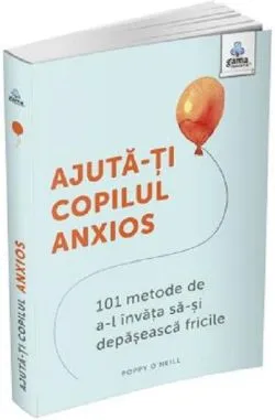 Ajută-ți copilul anxios de Poppy O'Neill