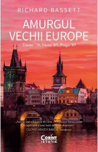 Amurgul vechii europe. Trieste '89, Viena '85, Praga '89 de Richard Bassett