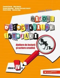 Biroul detectivilor literari. Ateliere de lectura si scriere creativa. Clasa a IV-a de Roxana Gheorghe
