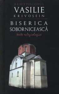 Biserica soborniceasca. Texte ecleziologice de Vasilie Krivosein