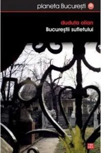 Bucurestii sufletului de Duduta Olian