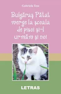 Bulgăraş Pătat merge la şcoala de pisoi şi-l urmăm şi noi de Gabriela Tess