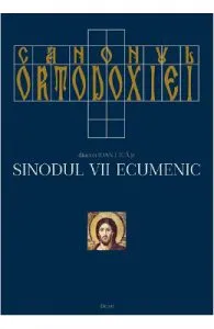 Canonul ortodoxiei. Sinodul VII ecumenic Vol.1 2 de Ioan I. Ica