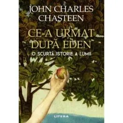 Ce-a urmat dupa Eden. O scurta istorie a lumii de John Charles Chasteen