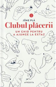 Clubul placerii. Un ghid pentru a ajunge la extaz