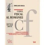 Codul fiscal al Romaniei. Actualizat la 23 mai 2014 de Emilian Duca