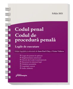 Codul penal. Codul de procedură penală. Legile de executare. Actualizat 1 august 2021 - Spiralat