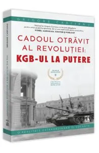 Crimele Revolutiei. Cadoul Otravit al revolutiei: KGB-ul la putere de Grigore Cartianu