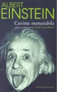 Cuvinte memorabile (culese si adnotate de Alice Calaprice) - Editia 2012 de Albert Einstein