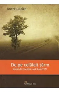 De pe celalalt tarm. Social-democratia rusa dupa 1921 de Andre Liebich