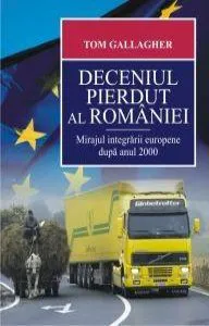 Deceniul pierdut al Romaniei de Tom Gallagher