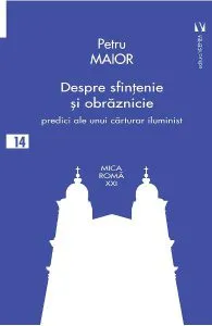 Despre sfintenie si obraznicie de Petru Maior